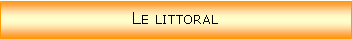 Zone de Texte: Le littoral