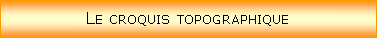 Zone de Texte: Le croquis topographique