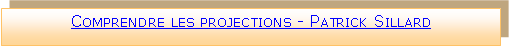 Zone de Texte: Comprendre les projections - Patrick Sillard