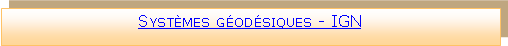 Zone de Texte: Systmes godsiques - IGN