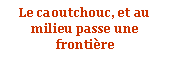 Zone de Texte: Le caoutchouc, et au milieu passe une frontire