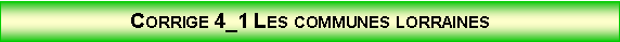 Zone de Texte: Corrige 4_1 Les communes lorraines