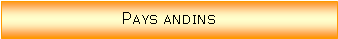 Zone de Texte: Pays andins
