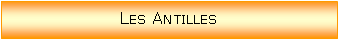 Zone de Texte: Les Antilles