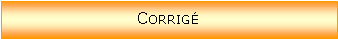 Zone de Texte: Corrig