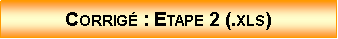 Zone de Texte: Corrig : Etape 2 (.xls)