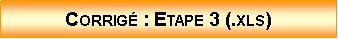 Zone de Texte: Corrig : Etape 3 (.xls)