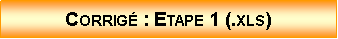 Zone de Texte: Corrig : Etape 1 (.xls)