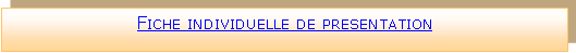 Zone de Texte: Fiche individuelle de presentation