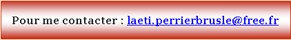 Zone de Texte: Pour me contacter : laeti.perrierbrusle@free.fr  