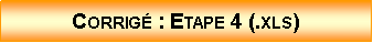 Zone de Texte: Corrig : Etape 4 (.xls)