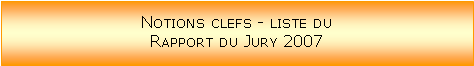 Zone de Texte: Notions clefs - liste du Rapport du Jury 2007