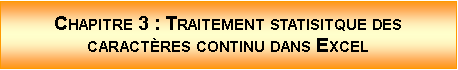 Zone de Texte: Chapitre 3 : Traitement statisitque des caractres continu dans Excel