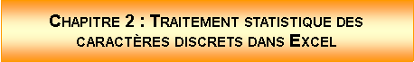 Zone de Texte: Chapitre 2 : Traitement statistique des caractres discrets dans Excel