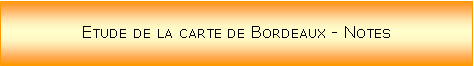 Zone de Texte: Etude de la carte de Bordeaux - Notes
