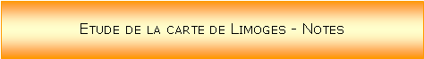 Zone de Texte: Etude de la carte de Limoges - Notes

