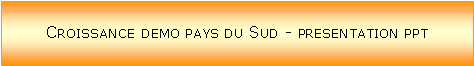 Zone de Texte: Croissance demo pays du Sud - presentation ppt
